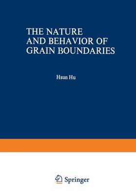 Book cover for The Nature and Behavior of Grain Boundaries