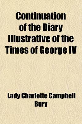 Book cover for Continuation of the Diary Illustrative of the Times of George IV; Interspersed with Original Letters from the Late Queen Caroline, the Princess Charlotte, and from Various Other Distinguished Persons Volume 2