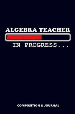 Cover of Algebra Teacher in Progress