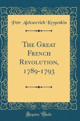 Cover of The Great French Revolution, 1789-1793 (Classic Reprint)
