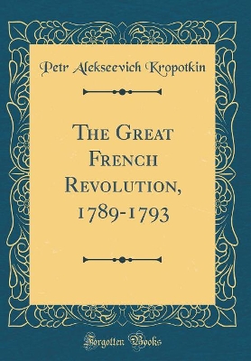 Book cover for The Great French Revolution, 1789-1793 (Classic Reprint)