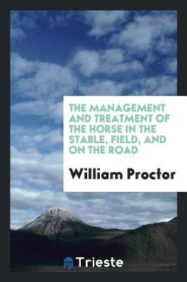 Book cover for The Management and Treatment of the Horse in the Stable, Field, and on the Road