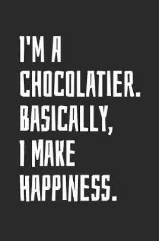 Cover of I'm A Chocolatier. Basically, I Make Happiness
