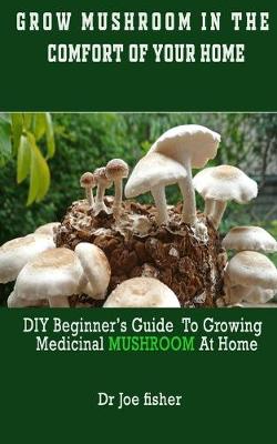 Book cover for Grow Mushroom in the Comfort of Your Home