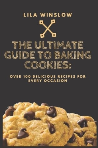 Cover of The Ultimate Guide to Baking Cookies