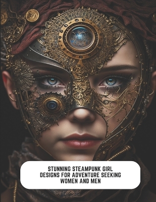 Book cover for Stunning Steampunk Girl Designs for Adventure Seeking Women and Men