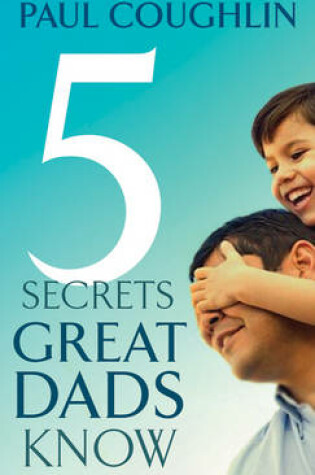 Cover of Five Secrets Great Dads Know
