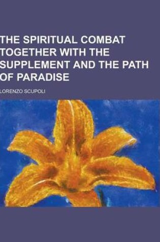 Cover of The Spiritual Combat Together with the Supplement and the Path of Paradise