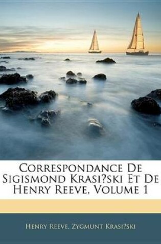 Cover of Correspondance de Sigismond Krasi?ski Et de Henry Reeve, Volume 1