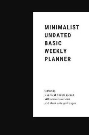 Cover of Minimalist Undated Basic Weekly Planner - Featuring a Vertical Weekly Spread with Annual Overview and Blank Note Grid Pages