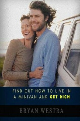 Cover of Find Out How To Live In A Minivan And Get Rich