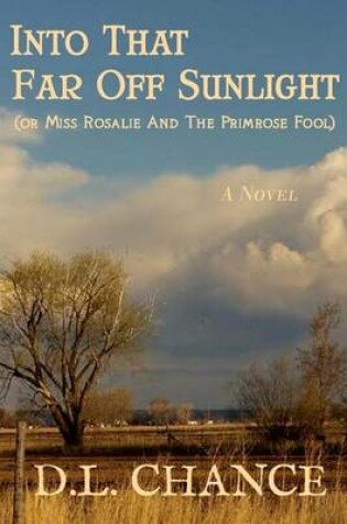 Cover of Into That Far Off Sunlight or Miss Rosalie And The Primrose Fool