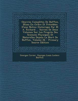 Book cover for Oeuvres Completes de Buffon, Mises En Ordre Et Precedees D'Une Notice Historique Par M. A. Richard ... Suivies de Deux Volumes Sur Les Progres Des Sci