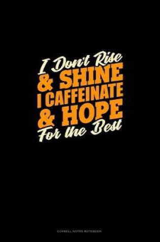 Cover of I Don't Rise And Shine I Caffeinated & Hope For The Best