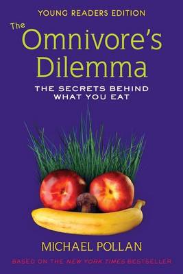 Book cover for The Omnivore's Dilemma: The Secrets Behind What You Eat: Young Reader 's Edition