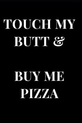 Book cover for Touch My Butt & Buy Me Pizza