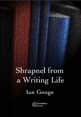 Book cover for Shrapnel from a Writing life