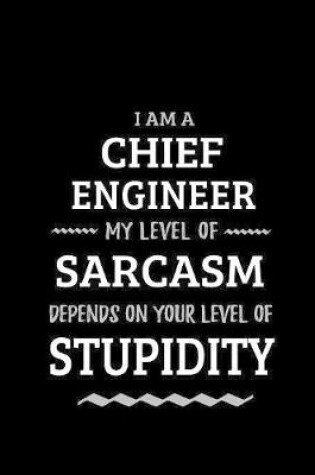 Cover of Chief Engineer - My Level of Sarcasm Depends On Your Level of Stupidity