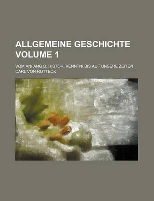 Book cover for Allgemeine Geschichte Volume 1; Vom Anfang D. Histor. Kenntni Bis Auf Unsere Zeiten