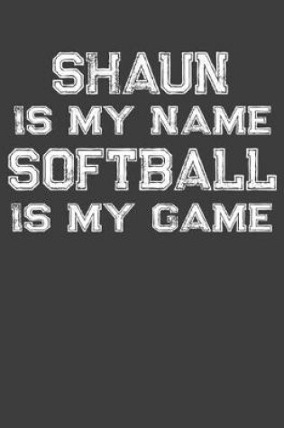 Cover of Shaun Is My Name Softball Is My Game