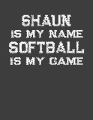 Book cover for Shaun Is My Name Softball Is My Game