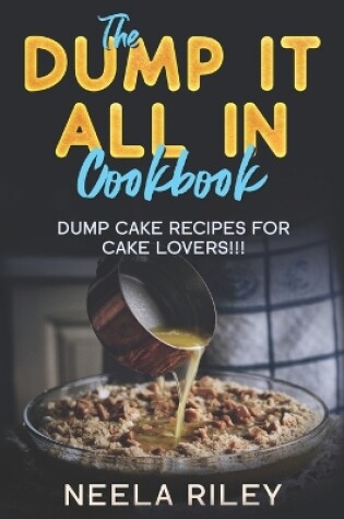 Cover of The ''Dump It All In'' Cookbook!