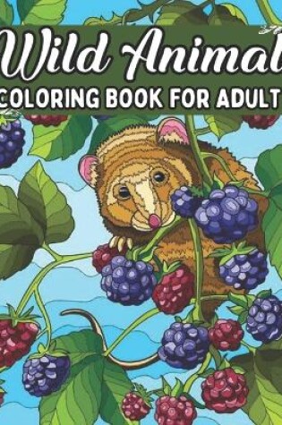 Cover of Wild Animal Coloring Book For Adult