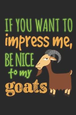 Book cover for If You Want to Impress Me Be Nice to My Goats