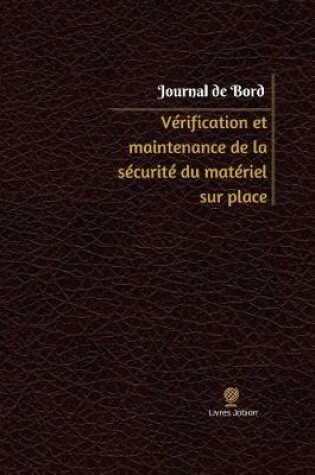 Cover of Verification et maintenance de la securite du materiel sur place Journal de bord