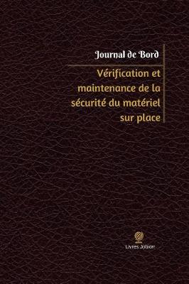 Cover of Verification et maintenance de la securite du materiel sur place Journal de bord