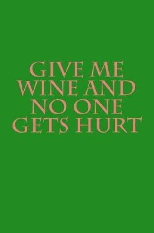 Cover of Give me wine and no one gets hurt