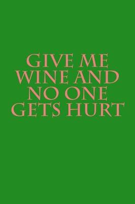 Book cover for Give me wine and no one gets hurt