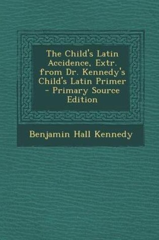 Cover of Child's Latin Accidence, Extr. from Dr. Kennedy's Child's Latin Primer