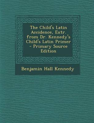 Book cover for Child's Latin Accidence, Extr. from Dr. Kennedy's Child's Latin Primer