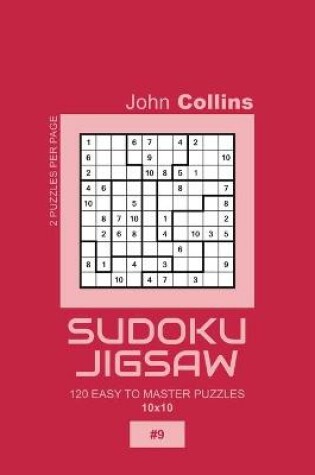 Cover of Sudoku Jigsaw - 120 Easy To Master Puzzles 10x10 - 9