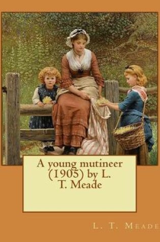 Cover of A young mutineer (1905) by L. T. Meade