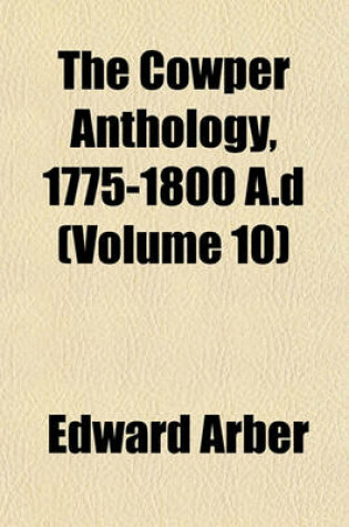 Cover of The Cowper Anthology, 1775-1800 A.D (Volume 10)