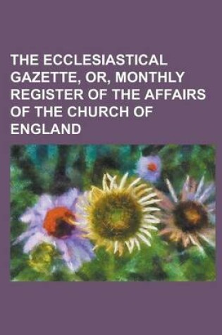 Cover of The Ecclesiastical Gazette, Or, Monthly Register of the Affairs of the Church of England