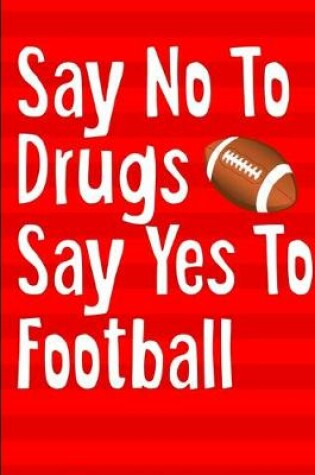 Cover of Say No To Drugs Say Yes To Football