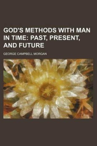 Cover of God's Methods with Man in Time; Past, Present, and Future