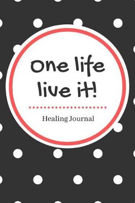 Book cover for One Life Live It Healing Journal