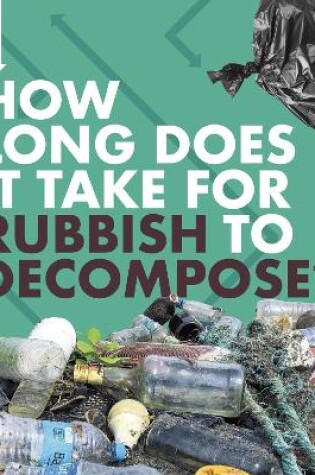Cover of How Long Does It Take for Rubbish to Decompose?