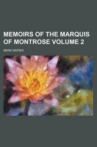 Cover of Memoirs of the Marquis of Montrose Volume 2