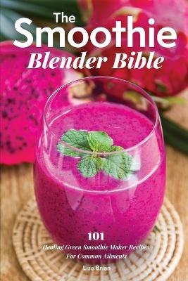 Book cover for The Smoothie Blender Bible