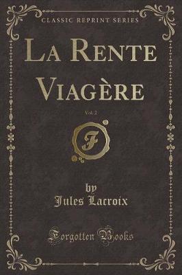 Book cover for La Rente Viagère, Vol. 2 (Classic Reprint)