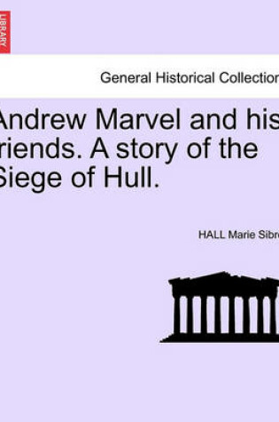 Cover of Andrew Marvel and His Friends. a Story of the Siege of Hull.