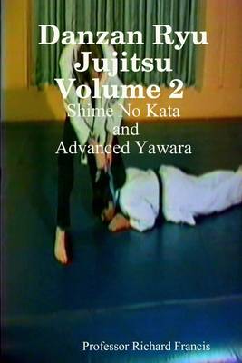 Book cover for Danzan Ryu Jujitsu : Volume 2: Shime No Kata and Advanced Yawara