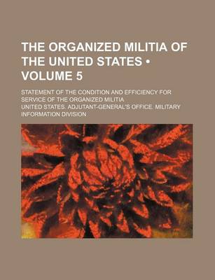 Book cover for The Organized Militia of the United States (Volume 5); Statement of the Condition and Efficiency for Service of the Organized Militia