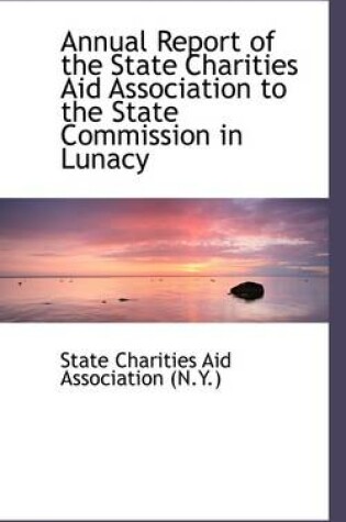 Cover of Annual Report of the State Charities Aid Association to the State Commission in Lunacy