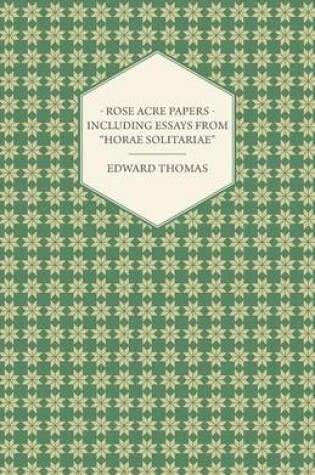 Cover of Rose Acre Papers - Including Essays from "Horae Solitariae"